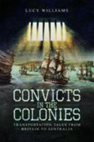 Convicts in the Colonies: Transportation Tales from Britain to Australia 1526756315 Book Cover