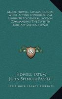 Major Howell Tatum's Journal: While Acting Topographical Engineer (1814) To General Jackson, Commanding The Seventh Military District 1120639840 Book Cover