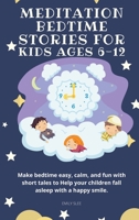 Meditation Bedtime Stories for Kids Ages 6-12: Make bedtime easy, calm, and fun with short tales to Help your children fall asleep with a happy smile 180185582X Book Cover