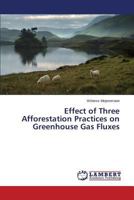 Effect of Three Afforestation Practices on Greenhouse Gas Fluxes 3659482862 Book Cover