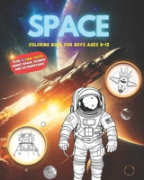 SPACE: A Coloring Book for Boys Ages 8-12, Planets, Stars and Spacecraft B0C5KNF17Q Book Cover