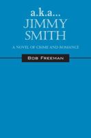 A.K.A...Jimmy Smith: A Novel of Crime and Romance 1432772422 Book Cover