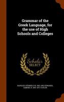 Grammar of the Greek Language: For the Use of High Schools and Colleges 1016572611 Book Cover