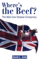 Where's the Beef?: The Mad Cow Disease Conspiracy 0595202586 Book Cover