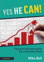 Yes He Can! Closing the Attainment Gap for Boys at Secondary School 1041242158 Book Cover