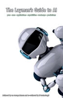 The Layman's Guide to AI: pros - cons - applications - capabilities - roadmaps - predictions B0CGL9TKZJ Book Cover