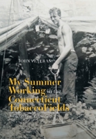 My Summer Working in the Connecticut Tobacco Fields: And Other Commentaries 1664133437 Book Cover