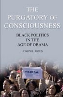The Purgatory of Consciousness : Black Politics in the Age of Obama 1733196706 Book Cover