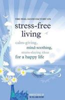 The Feel Good Factory on Stress-free Living 1906821194 Book Cover