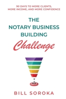The Notary Business Building Challenge: 90 Days to More Clients, More Income, and More Confidence B0BFV2CCT1 Book Cover