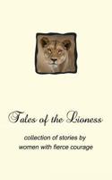Tales of the Lioness: collection of stories by women with fierce courage 1477615431 Book Cover