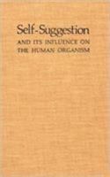 Self-Suggestion and Its Influence on the Human Organism 1138896578 Book Cover