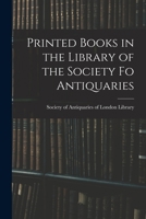 Printed Books in the Library of the Society fo Antiquaries 101889991X Book Cover