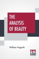 The Analysis Of Beauty: Written With A View Of Fixing The Fluctuating Ideas Of Taste 9390015685 Book Cover