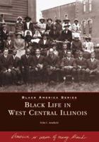 Black Life in West Central Illinois  (IL)  (Black America Series) 073850792X Book Cover