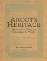 Arcot’s Heritage: Manuscripts on History and Genealogy of the Nawabs B0CLJFPWFZ Book Cover