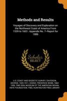 Methods and Results: Voyages of Discovery and Exploration on the Northwest Coast of America from 1539 to 1603: Appendix No. 7--Report for 1 1018169326 Book Cover
