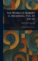 The Works of Robert G. Ingersoll, Vol. 03 (of 12) 1023324954 Book Cover