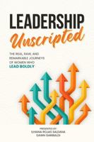 Leadership Unscripted: The Real, Raw, and Remarkable Journeys of Women who Lead BOLDLY B0F9Y3L3QN Book Cover