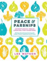 Peace and Parsnips: Vegan Cooking for Everyone 1615193219 Book Cover