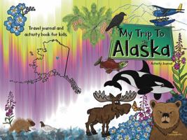 My Trip to Alaska 1736473743 Book Cover