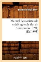 Manuel Des Socia(c)Ta(c)S de CRA(C)Dit Agricole (Loi Du 5 Novembre 1894), 2012748643 Book Cover