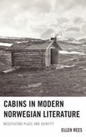 Cabins in Modern Norwegian Literature: Negotiating Place and Identity 1611476488 Book Cover