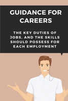 Guidance For Careers: The Key Duties Of Jobs, And The Skills Should Possess For Each Employment: Importance Of Career Guidance For Students B09BKLTLMZ Book Cover
