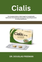 Cialis: The Complete Guide to Cialis Usage for Curing Erectile Dysfunction And Achieving A Strong And Long-lasting Erection For Sexual Satisfaction. B0CP2H5YG2 Book Cover