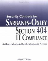 Security Controls for Sarbanes-Oxley Section 404 IT Compliance: Authorization, Authentication, and Access 0764598384 Book Cover