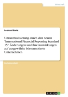 Umsatzrealisierung durch den neuen International Financial Reporting Standard 15. Änderungen und ihre Auswirkungen auf ausgewählte börsennotierte Unternehmen 3346311317 Book Cover