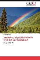 Velasco: El Pensamiento Vivo de La Revolucion 3848476878 Book Cover