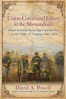 Union Command Failure in the Shenandoah: Major General Franz Sigel and the War in the Valley of Virginia, May 1864 1611214343 Book Cover