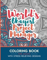 Project manager Adult Coloring Book with Stress Relieving Designs - World's Okayest Project manager: Funny Appreciation Gift & Present for Project managers B08HSFDP5F Book Cover