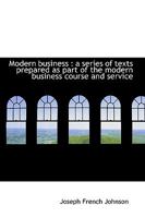 Modern Business a Series of Texts Prepared As Part of the Modern Business Course and Services, Business and the Man 0526994215 Book Cover