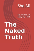 The Naked Truth: My Journey My Story My Truth 1653373229 Book Cover