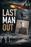 Last Man Out: An RAF Rear Gunner's True Story of Fire, Wire, and the Long Walk Home 1764777603 Book Cover