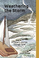 Weathering the Storm: A Father's Journey Through Grief B08FP3WQPQ Book Cover