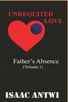 Unrequited Love: Fathers Absence 1729454860 Book Cover