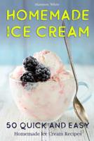 Homemade Ice Cream: 50 Quick and Easy Homemade Ice Cream Recipes Cookbook (Cookbooks) 1723753157 Book Cover