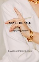 SLAY THE SALE: A No-Fluff Guide to Sales Mastery for Women in Business B0FS1FK6LM Book Cover