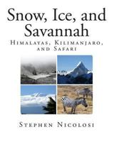 Snow, Ice, and Savannah: Himalayas, Kilimanjaro, and Safari 1493531956 Book Cover