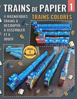 Trains de Papier 1 - Trains Colorés: 4 Magnifiques Trains à Découper, à Assembler et à Jouer (French Edition) B0CTGG283B Book Cover