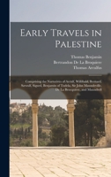 Early Travels in Palestine: Comprising the Narratives of Arculf, Willibald, Bernard, Sæwulf, Sigurd, Benjamin of Tudela, Sir John Maundeville, De La Brocquière, and Maundrell 1616405252 Book Cover
