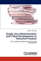 Single Line Administration and Tribal Development in Himachal Pradesh: SLA: a modal of administration for speedy development 3847334611 Book Cover
