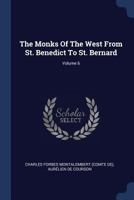 The Monks of the West: From St. Benedict to St. Bernard Volume 6 1279784172 Book Cover