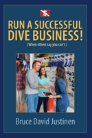 RUN A SUCCESSFUL DIVE BUSINESS!: (When Others Say You Can't!) 1702008800 Book Cover