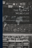 The Quincy Word List: Over Six Thousand of the Commonest English Words Carefully Graded for Elementary Schools 1021324558 Book Cover