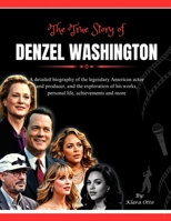 The True Story of Denzel Washington: A detailed biography of the legendary American actor and producer, and the exploration of his works, personal ... more (Giants of the Film and Music Industry) B0F3Q152NN Book Cover