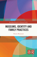 Museums, Identity and Family Practices (Routledge Research in Museum Studies) 0367457679 Book Cover